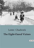 Couverture du livre « The Eight-Oared Victors » de Chadwick Lester aux éditions Culturea