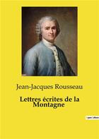 Couverture du livre « Lettres écrites de la Montagne » de Jean-Jacques Rousseau aux éditions Culturea