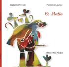 Couverture du livre « Ce matin » de Florence Launay et Isabelle Provost aux éditions Reve D'enfant