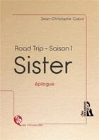 Couverture du livre « Sister ; road trip : épilogue » de Jean-Christophe Cabut aux éditions L'ire Des Marges