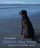 Couverture du livre « The Complete Holistic Dog Book » de Sommers Katy aux éditions Epagine