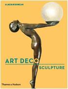 Couverture du livre « Art deco sculpture » de Alastair Duncan aux éditions Thames & Hudson
