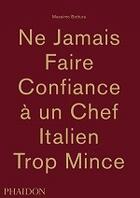 Couverture du livre « Ne jamais faire confiance à un chef italien tout mince » de Massimo Bottura aux éditions Phaidon