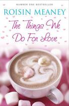 Couverture du livre « The Things We Do For Love » de Meaney Roisin aux éditions Hachette Ireland Digital