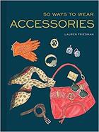 Couverture du livre « 50 ways to wear accessories » de Lauren Friedmann aux éditions Chronicle Books