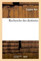 Couverture du livre « Recherche des destinées » de Nus Eugene aux éditions Hachette Bnf