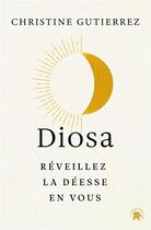 Couverture du livre « Diosa : réveillez la déesse en vous » de Chrsitine Gutierrez aux éditions Le Lotus Et L'elephant