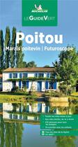 Couverture du livre « Le guide vert : Poitou : marais poitevin : Futuroscope (édition 2022) » de Collectif Michelin aux éditions Michelin
