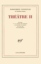 Couverture du livre « Théâtre t.2 » de Marguerite Yourcenar aux éditions Gallimard