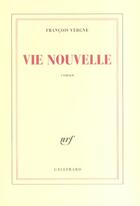 Couverture du livre « Vie nouvelle » de Francois Vergne aux éditions Gallimard