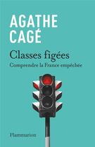 Couverture du livre « Classes figées » de Cage Agathe aux éditions Flammarion