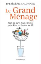 Couverture du livre « Le grand ménage ; tout ce qu'il faut éliminer pour être en bonne santé » de Frédéric Saldmann aux éditions Flammarion