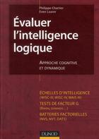 Couverture du livre « Évaluer l'intelligence logique ; approche cognitive et dynamique » de Even Loarer et Philippe Chartier aux éditions Dunod