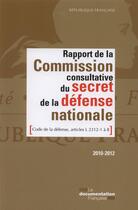 Couverture du livre « Rapport de la commission consultative du secret de la défense nationale ; code de la défense, articles L 2312-1 à 8 ; 2010-2012 » de  aux éditions Documentation Francaise