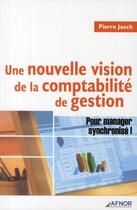 Couverture du livre « Une nouvelle vision de la comptabilité de gestion ; pour manager synchronisé ! » de Pierre Jaeck aux éditions Afnor Editions