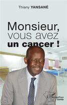 Couverture du livre « Monsieur, vous avez un cancer ! » de Thiany Yansane aux éditions L'harmattan