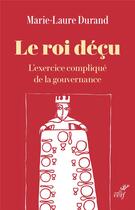 Couverture du livre « Le roi déçu : l'exercice compliqué de la gouvernance » de Marie-Laure Durand aux éditions Cerf