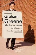 Couverture du livre « Mr Lever court sa chance ; nouvelles complètes 1 » de Graham Greene aux éditions Robert Laffont