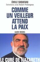 Couverture du livre « Comme un veilleur attend la paix - entretiens avec hubert prolongeau » de Emile Shoufani aux éditions Albin Michel