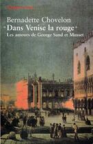 Couverture du livre « Dans Venise la rouge les amours de Sand et Musset » de Bernadette Chovelon aux éditions Payot