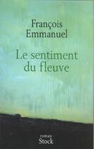 Couverture du livre « Le sentiment du fleuve » de Francois Emmanuel aux éditions Stock