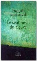 Couverture du livre « Le sentiment du fleuve » de Francois Emmanuel aux éditions Stock