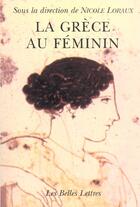 Couverture du livre « La Grèce au féminin » de Nicole Loraux aux éditions Belles Lettres