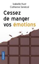 Couverture du livre « Cessez de manger vos émotions » de Isabelle Huot et Catherine Senecal aux éditions Pocket