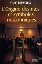 Couverture du livre « L'origine des rites et symboles maçonniques » de Guy Trevoux aux éditions Rocher