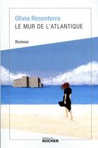 Couverture du livre « Le mur de l'Atlantique » de Olivia Resenterra aux éditions Rocher