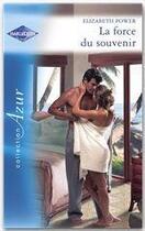 Couverture du livre « La force du souvenir » de Elizabeth Power aux éditions Harlequin