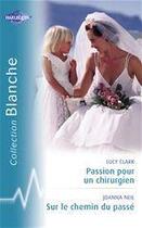 Couverture du livre « Passion pour un chirurgien ; sur le chemin du passé » de Lucy Clark et Joanna Neil aux éditions Harlequin