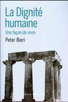 Couverture du livre « La dignité humaine ; une façon de vivre » de Peter Bieri aux éditions Buchet Chastel