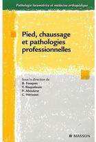 Couverture du livre « Pied ; chaussage et pathologie professionnelles » de Fouquet/Roquelaure aux éditions Elsevier-masson