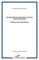 Couverture du livre « Francis Ponge, Roger Caillois, Franz Hellens ; poétique de la description » de Sourour Ben Ali Memdouh aux éditions L'harmattan