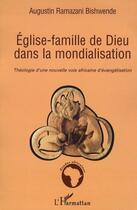 Couverture du livre « Église-famille de dieu dans la mondialisation ; théologie d'une nouvelle voie africaine d'évangélisation » de Ramazani Bishwende Augustin aux éditions Editions L'harmattan