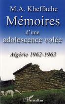 Couverture du livre « Mémoires d'une adolescence volée ; algérie 1962-1963 » de M A Kheffache aux éditions Editions L'harmattan