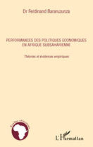 Couverture du livre « Performances des politiques économiques en Afrique subsaharienne ; théories et évidences empiriques » de Ferdinan Bararuzunza aux éditions Editions L'harmattan