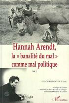 Couverture du livre « Hannah Arendt t.2 ; la banalita du mal comme mal politique » de Marie-Claire Caloz-Tschopp aux éditions Editions L'harmattan