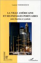 Couverture du livre « Revue géographie et cultures : la ville américaine et ses paysages portuaires ; entre fonction et symbole » de Laurent Vermeersch aux éditions Editions L'harmattan