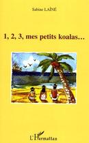 Couverture du livre « 1, 2, 3, mes petits koalas » de Sabine Laine aux éditions Editions L'harmattan