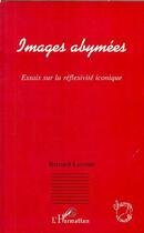 Couverture du livre « Images abymées ; essais sur la réfléxivité iconique » de Bernard Leconte aux éditions Editions L'harmattan