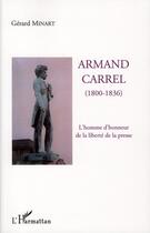 Couverture du livre « Armand Carrel (1800-1836), l'homme d'honneur de la liberté de la presse » de Gerard Minart aux éditions L'harmattan