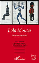 Couverture du livre « Lola Montès ; lectures croisées » de Marguerite Chabrol et Pierre-Olivier Toulza aux éditions Editions L'harmattan