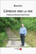 Couverture du livre « L'épreuve vers la voie » de Brahim Saci aux éditions Editions Du Net