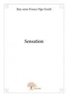 Couverture du livre « Sensation » de Ray-Anne France Ngo aux éditions Edilivre