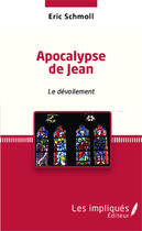 Couverture du livre « Apocalypse de Jean : Le dévoilement » de Eric Schmoll aux éditions Les Impliques