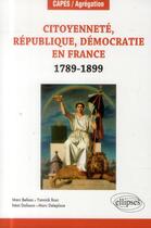 Couverture du livre « Citoyennete, republique, democratie en france. 1789-1899 » de Belissa/Bosc aux éditions Ellipses