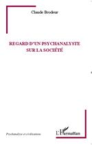 Couverture du livre « Regards d'un psychanalyste sur la société » de Claude Brodeur aux éditions L'harmattan