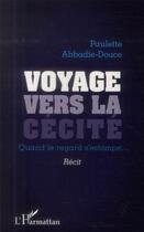 Couverture du livre « Voyage vers la cécité ; quand le regard s'estompe... » de Paulette Abbadie-Douce aux éditions L'harmattan